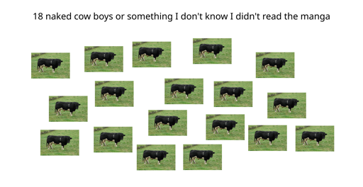18 naked cow boys or something I don't know I didn't read the manga (18 pictures of bulls)