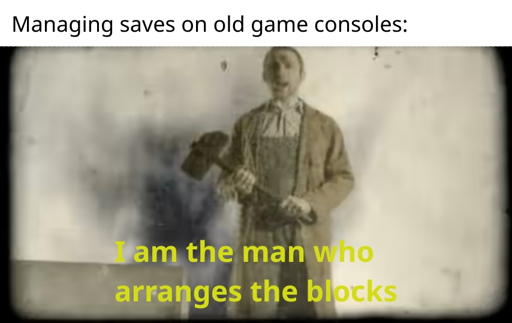 Managing saves on old game consoles: I am the man who arranges the blocks (picture of man with hammer and falling Tetris pieces)